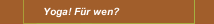 Yoga! F&uuml;r wen?